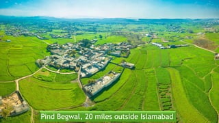 Pind Begwal, 20 miles outside Islamabad
 