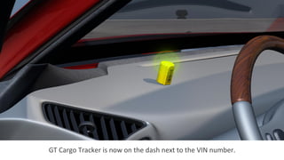 GT	
  Cargo	
  Tracker	
  is	
  now	
  on	
  the	
  dash	
  next	
  to	
  the	
  VIN	
  number.	
  
 