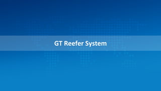 GT	
  Reefer	
  System	
  
 