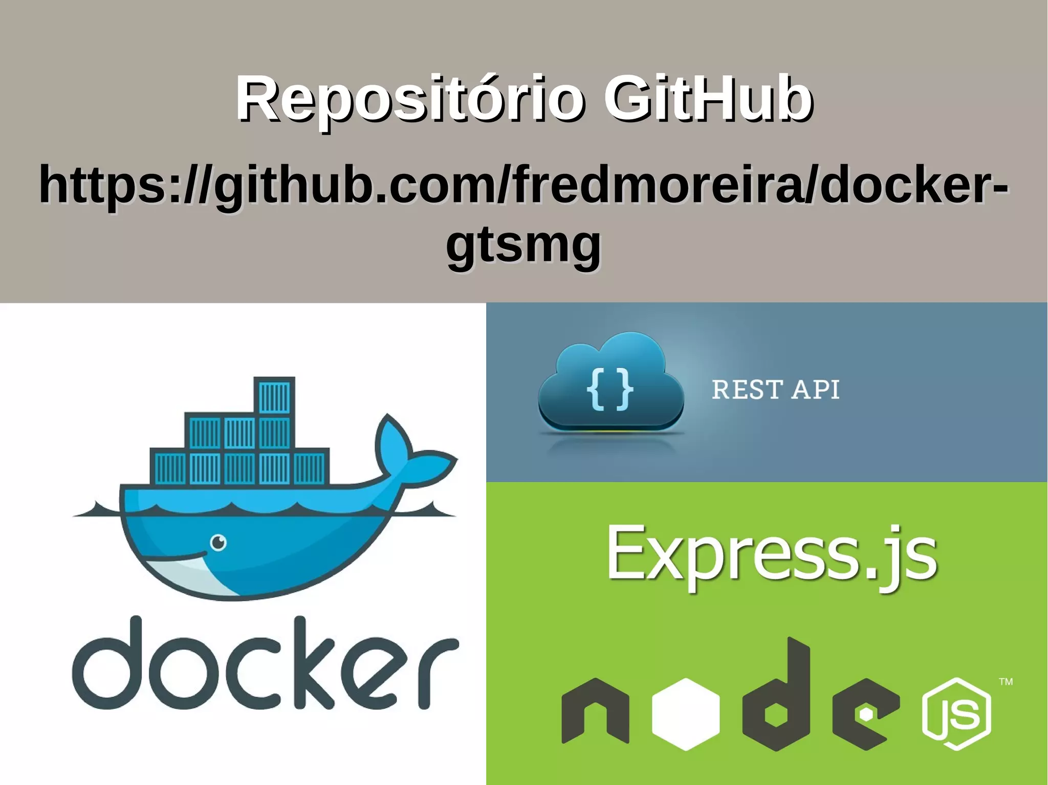 Repositório GitHubRepositório GitHub
https://github.com/fredmoreira/docker-https://github.com/fredmoreira/docker-
gtsmggtsmg
 