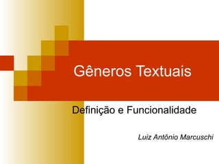 Gêneros Textuais Definição e Funcionalidade Luiz Antônio Marcuschi 