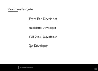 Common ﬁrst jobs
bit.ly/hired-in-tech-sd
Front End Developer
Back End Developer
Full Stack Developer
QA Developer
15
 