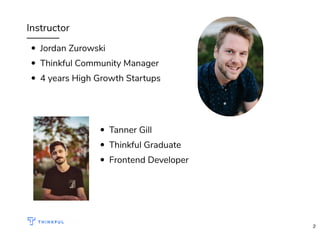 Instructor
Jordan Zurowski
Thinkful Community Manager
4 years High Growth Startups
bit.ly/hired-in-tech-sd
Tanner Gill
Thinkful Graduate
Frontend Developer
2
 
