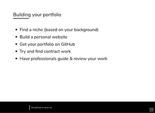Building your portfolio
Find a niche (based on your background)
Build a personal website
Get your portfolio on GitHub
Try and ﬁnd contract work
Have professionals guide & review your work
bit.ly/hired-in-tech-sd
32
 