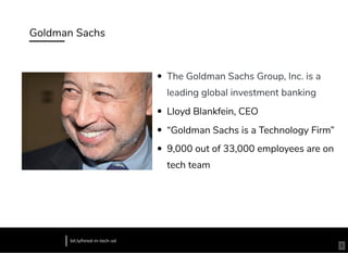 Goldman Sachs
The Goldman Sachs Group, Inc. is a
leading global investment banking
Lloyd Blankfein, CEO
“Goldman Sachs is a Technology Firm”
9,000 out of 33,000 employees are on
tech team
bit.ly/hired-in-tech-sd
8
 