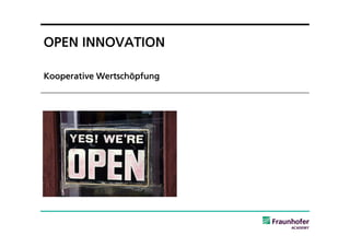 OPEN INNOVATION

Kooperative Wertschöpfung
 