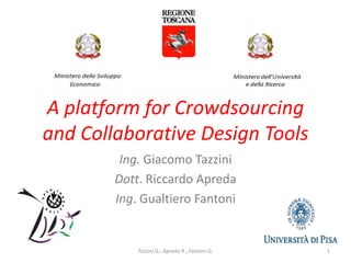 A platform for Crowdsourcing
and Collaborative Design Tools
Ing. Giacomo Tazzini
Dott. Riccardo Apreda
Ing. Gualtiero Fantoni
Tazzini G., Apreda R., Fantoni G. 1
 
