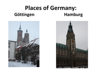 Places of Germany:
Göttingen        Hamburg
 