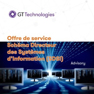 Offre de service
Schéma Directeur
des Systèmes
d’Information (SDSI)
Advisory
1
 