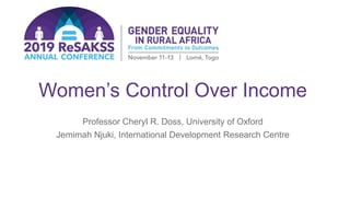 Women’s Control Over Income
Professor Cheryl R. Doss, University of Oxford
Jemimah Njuki, International Development Research Centre
 