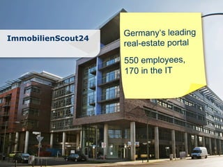 Germany‘s leading
ImmobilienScout24
                                              real-estate portal
                                              550 employees,
                                              170 in the IT




 Seite | Titel der Präsentation | Autor der
 4     Präsentation
 