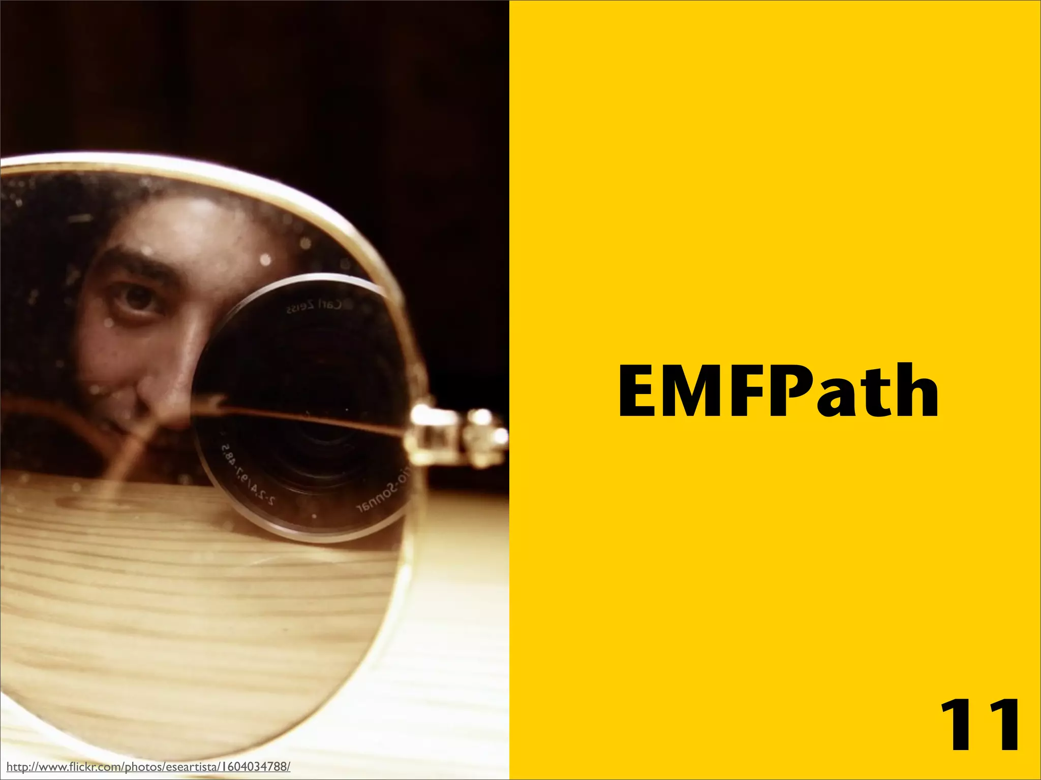 EMFPath



http://www.ﬂickr.com/photos/eseartista/1604034788/
                                                           11
 