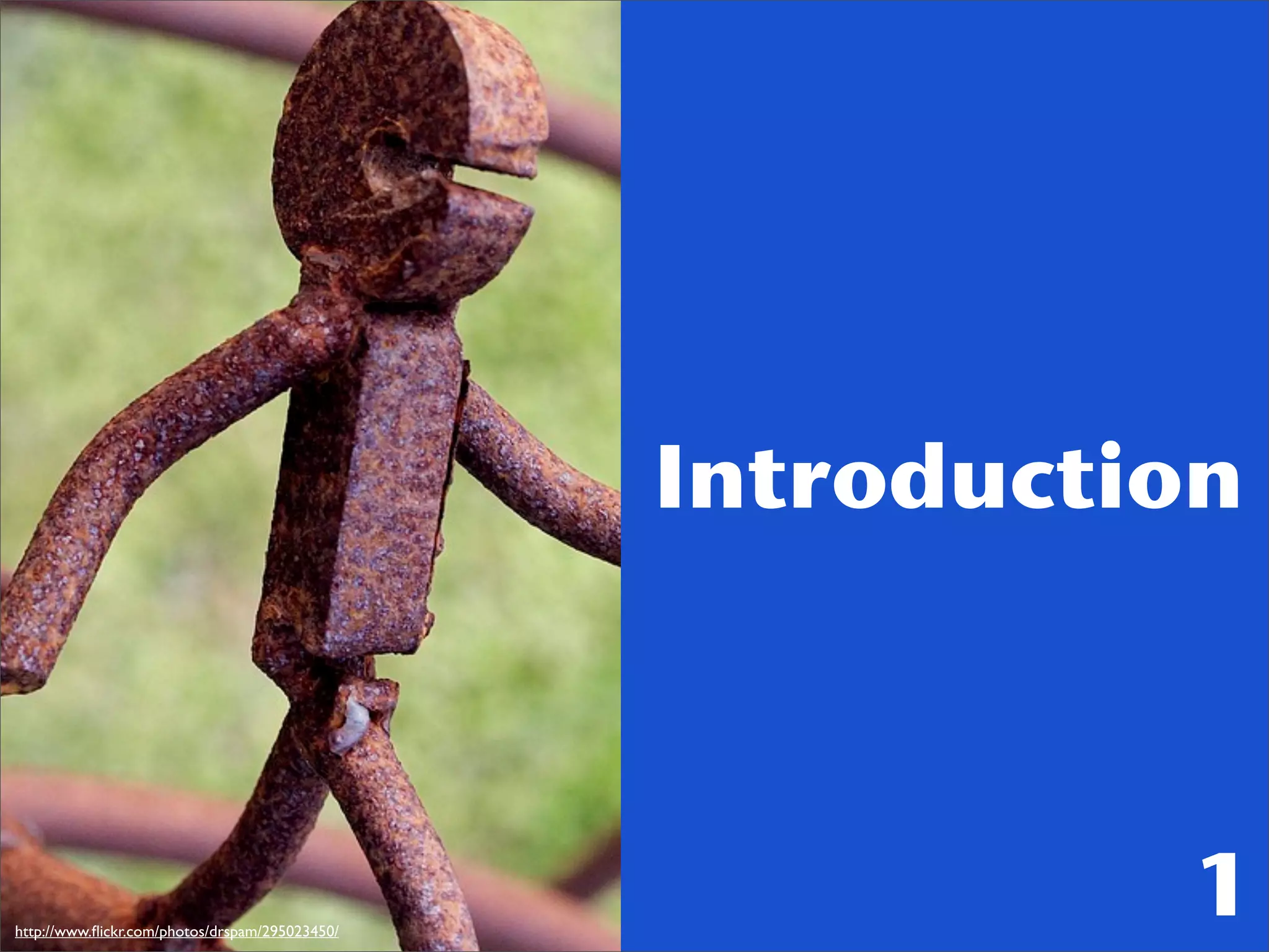 Introduction



http://www.ﬂickr.com/photos/drspam/295023450/
                                                          1
 