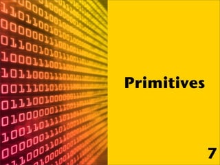 Primitives



             7
 