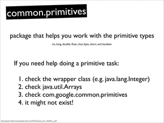 common.primitives

          package that helps you work with the primitive types
                                        ...