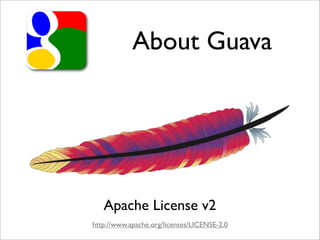 About Guava




   Apache License v2
http://www.apache.org/licenses/LICENSE-2.0
 