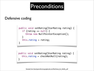 Preconditions
Defensive coding

        public void setRating(StarRating rating) {
        	 if (rating == null) {
       ...