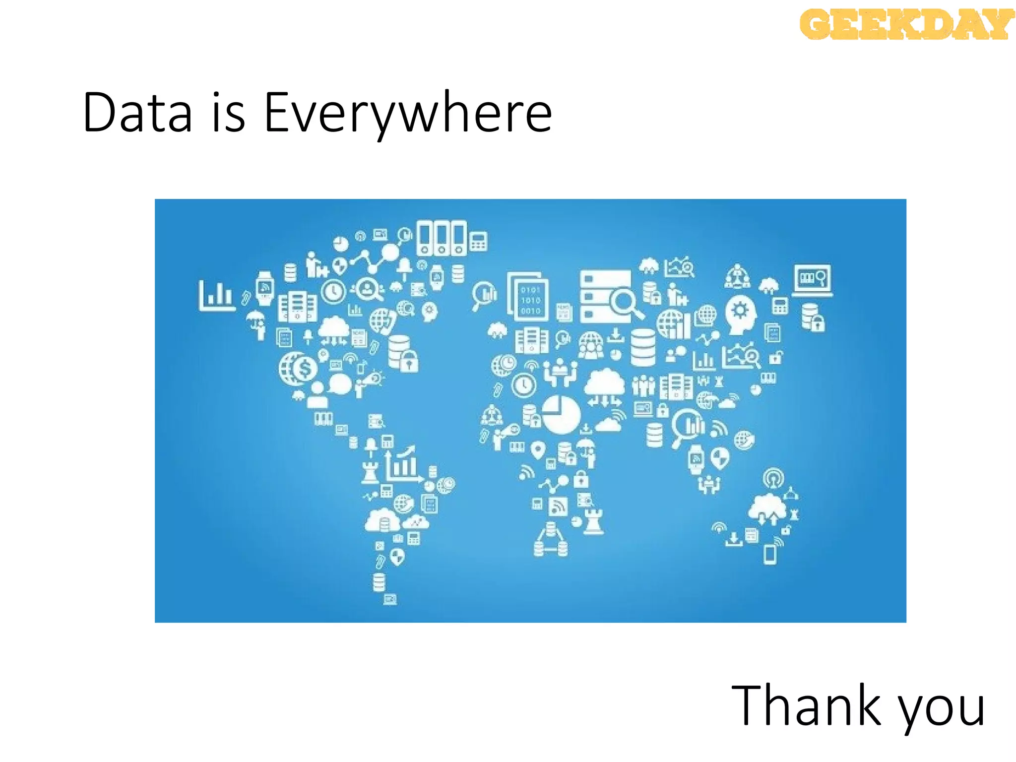 Data is Everywhere
Thank you
 