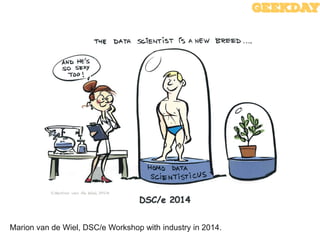 The Sexiest Job Cartoon
Marion van de Wiel, DSC/e Workshop with industry in 2014.
 