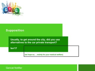 Supposition Gencat Notifier Usually, to get around the city, did you use alternatives to the car private transport?  Isn’t? (we hope so, …mainly for your medical welfare) 
