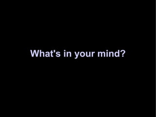 What's in your mind? 