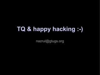 TQ & happy hacking :-) [email_address] 