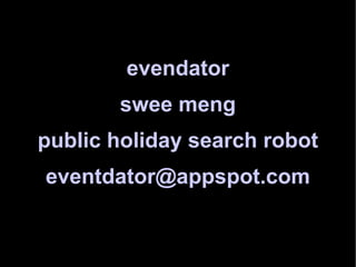 evendator swee meng public holiday search robot [email_address] 