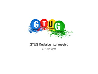 GTUG Kuala Lumpur meetup 27 th  July 2009 