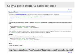 Copy & paste Twitter & Facebook code




 http://code.google.com/apis/analytics/docs/tracking/gaTrackingSocial.html	

 