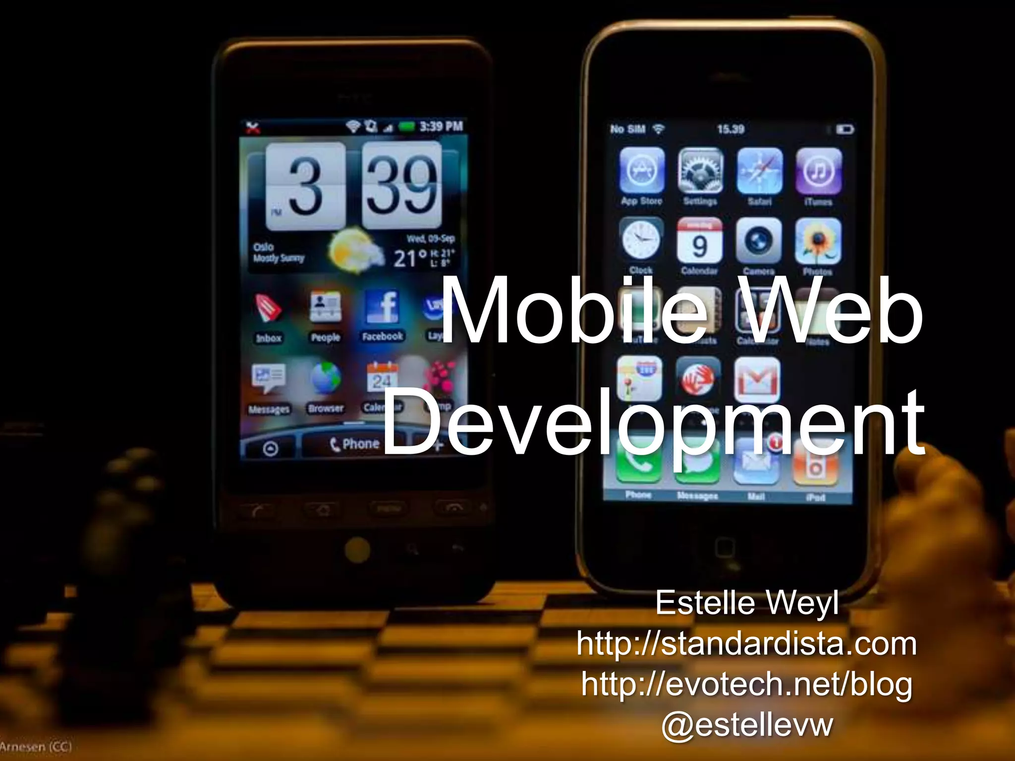 Mobile Web DevelopmentEstelle Weylhttp://standardista.comhttp://evotech.net/blog@estellevw