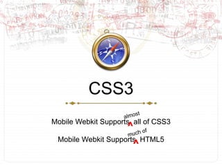 CSS3Mobile Webkit Supports  all of CSS3Mobile Webkit Supports  HTML5almost^much of^