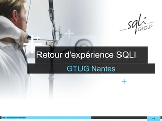 Retour d'expérience SQLI  20 / 06 / 2011   V1.0 GTUG Nantes + SQLI, fournisseur d'innovation # 1 