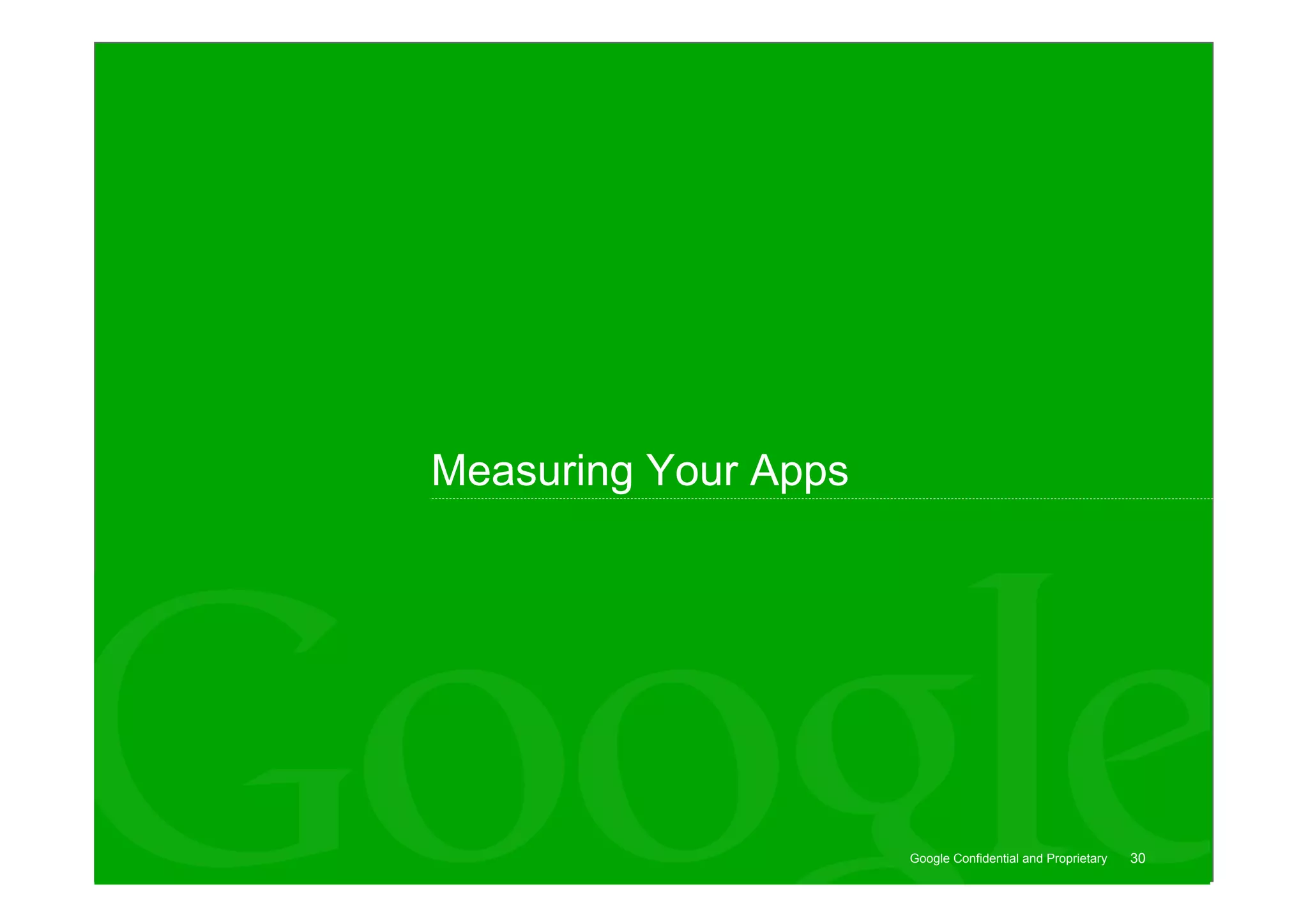 Measuring Your Apps




                      Google Confidential and Proprietary   30
 
