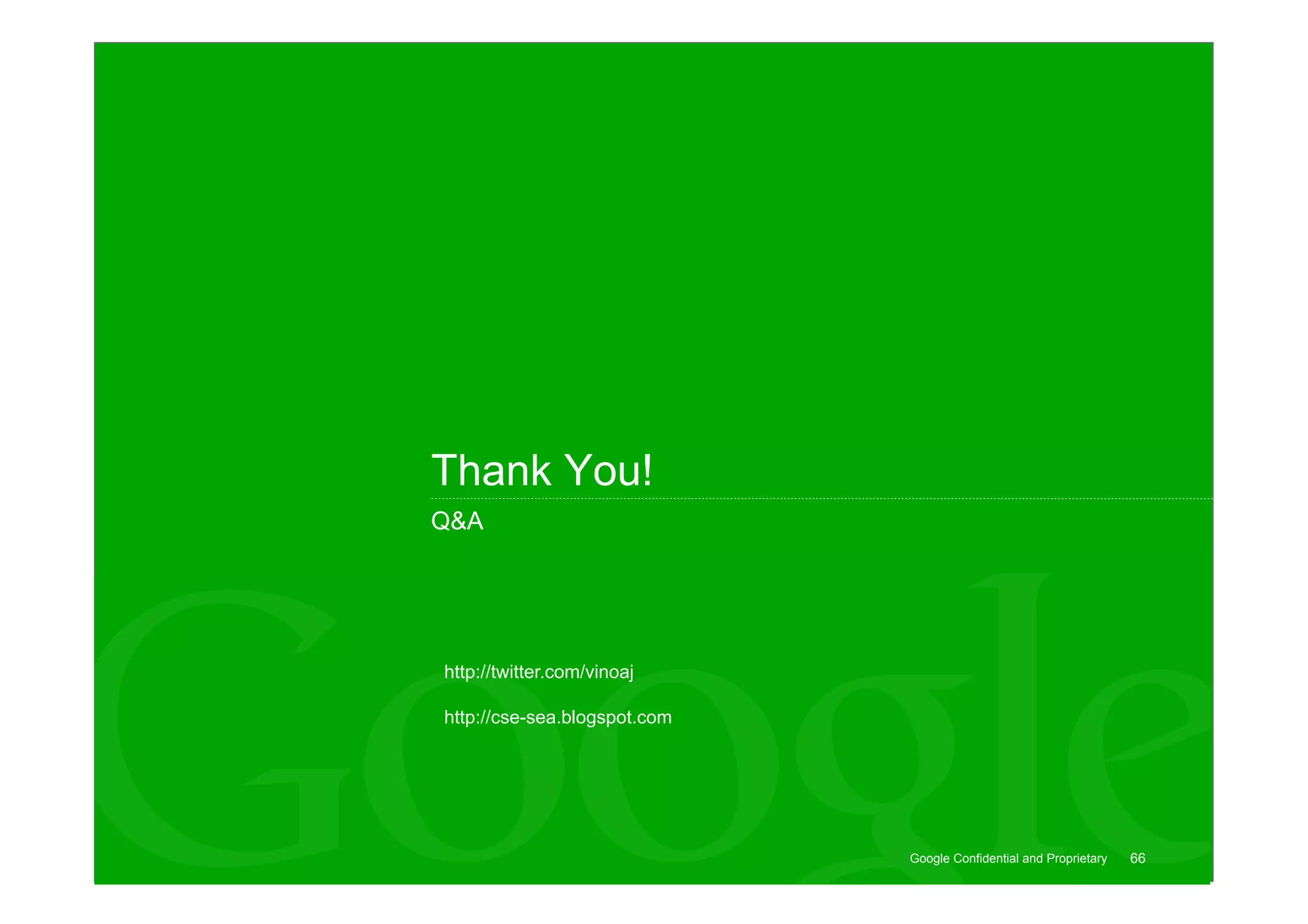 Thank You!
Q&A




http://twitter.com/vinoaj

http://cse-sea.blogspot.com




                              Google Confidential and Proprietary   66
 
