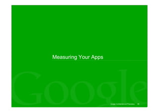 Measuring Your Apps




                      Google Confidential and Proprietary   30
 