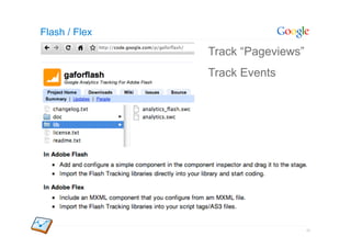 Flash / Flex
               Track “Pageviews”
               Track Events




                                   40
 