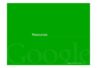 Resources




            Google Confidential and Proprietary   61
 