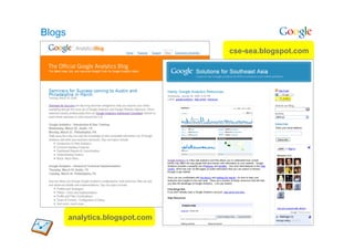 Blogs
                                 cse-sea.blogspot.com




        analytics.blogspot.com
 