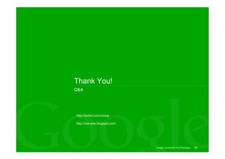 Thank You!
Q&A




http://twitter.com/vinoaj

http://cse-sea.blogspot.com




                              Google Confidential and Proprietary   66
 