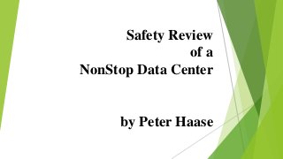 Safety Review
of a
NonStop Data Center
by Peter Haase
 