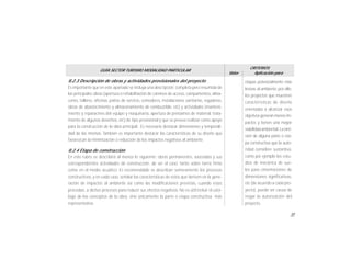 31
GUÍA SECTOR TURISMO MODALIDAD PARTICULAR
Valor
CRITERIOS
Aplicación para
etapas potencialmente más
lesivas al ambiente, por ello,
los proyectos que muestren
características de diseño
orientadas a alcanzar esos
objetivosgeneranmenosim-
pactos y tienen una mayor
viabilidadambiental. Laomi-
sión de alguna parte o eta-
pa constructiva que la auto-
ridad considere sustantiva,
como por ejemplo los estu-
dios de mecánica de sue-
los para cimentaciones de
dimensiones significativas,
etc (de acuerdo a cada pro-
yecto), puede ser causa de
negar la autorización del
proyecto.
II.2.3 Descripción de obras y actividades provisionales del proyecto
Es importante que en este apartado se incluya una descripción completa pero resumida de
las principales obras (apertura o rehabilitación de caminos de acceso, campamentos, alma-
cenes, talleres, oficinas, patios de servicio, comedores, instalaciones sanitarias, regaderas,
obras de abastecimiento y almacenamiento de combustible, etc) y actividades (manteni-
miento y reparacines del equipo y maquinaria, apertura de préstamos de material, trata-
miento de algunos desechos, etc) de tipo provisional y que se prevea realizar como apoyo
para la construcción de la obra principal. Es necesario destacar dimensiones y temporali-
dad de las mismas. También es importante destacar las características de su diseño que
favorezcan la minimización o reducción de los impactos negativos al ambiente.
II.2.4 Etapa de construcción
En este rubro se describirá al menos lo siguiente: obras permanentes, asociadas y sus
correspondientes actividades de construcción, de ser el caso, tanto sobre tierra firme
como en el medio acuático. Es recomendable se describan someramente los procesos
constructivos, y en cada caso, señalar las características de estos que deriven en la gene-
ración de impactos al ambiente así como las modificaciones previstas, cuando estas
procedan, a dichos procesos para reducir sus efectos negativos. No es útil incluir el catá-
logo de los conceptos de la obra, sino únicamente la parte o etapa constructiva más
representativa.
 