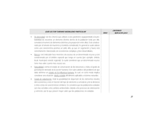 55
GUÍA SECTOR TURISMO MODALIDAD PARTICULAR
Valor
CRITERIOS
Aplicación para
• De diversidad: son los criterios que utilizan a este parámetro equiparándolo a la pro-
babilidad de encontrar un elemento distinto dentro de la población total, por ello,
considera el número de elementos distintos y la proporción entre ellos. Está condicio-
nado por el tamaño de muestreo y el ámbito considerado. En general se suele valorar
como una característica positiva un valor alto, ya que en vegetación y fauna está
estrechamente relacionado con ecosistemas complejos y bien desarrollados.
• Rareza: este indicador hace mención a la escasez de un determinado recurso y está
condicionado por el ámbito espacial que tenga en cuenta (por ejemplo: ámbito
local, municipal, estatal, regional). Se suele considerar que un determinado recurso
tiene mas valor cuanto mas escaso sea.
• Naturalidad: estima el estado de conservación de las biocenosis e indica el grado de
perturbación derivado de la acción humana. Este rubro adolece del problema de que
debe definirse un estado sin la influencia humana, lo cual, en cierto modo implica
considerar una situación ideal y estable difícilmente aplicable a sistemas naturales.
• Grado de aislamiento: mide la posibilidad de dispersión de los elementos móviles
del ecosistema y está en función del tipo de elemento a considerar y de la distancia
a otras zonas de características similares. Se considera que las poblaciones aisladas
son mas sensibles a los cambios ambientales, debido a los procesos de colonización
y extinción, por lo que poseen mayor valor que las poblaciones no aisladas.
 