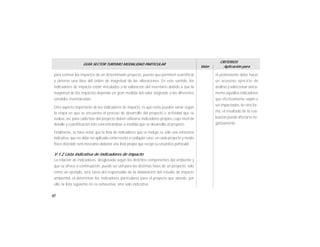 60
GUÍA SECTOR TURISMO MODALIDAD PARTICULAR
Valor
CRITERIOS
Aplicación para
para estimar los impactos de un determinado proyecto, puesto que permiten cuantificar
y obtener una idea del orden de magnitud de las alteraciones. En este sentido, los
indicadores de impacto están vinculados a la valoración del inventario debido a que la
magnitud de los impactos depende en gran medida del valor asignado a las diferentes
variables inventariadas.
Otro aspecto importante de los indicadores de impacto, es que estos pueden variar según
la etapa en que se encuentra el proceso de desarrollo del proyecto o actividad que se
evalúa, así, para cada fase del proyecto deben utilizarse indicadores propios, cuyo nivel de
detalle y cuantificación irán concentrándose a medida que se desarrolla el proyecto.
Finalmente, se hace notar que la lista de indicadores que se incluye es sólo una referencia
indicativa, que no debe ser aplicada como receta a cualquier caso; en cada proyecto y medio
físico afectado será necesario elaborar una lista propia que recoja su casuística particular.
V.1.2 Lista indicativa de indicadores de impacto
La relación de indicadores, desglosada según los distintos componentes del ambiente y
que se ofrece a continuación, puede ser útil para las distintas fases de un proyecto, sólo
como un ejemplo, será tarea del responsable de la elaboración del estudio de impacto
ambiental, el determinar los indicadores particulares para el proyecto que aborde, por
ello, la lista siguiente no es exhaustiva, sino solo indicativa.
el promovente debe hacer
un acusioso ejercicio de
análisis y seleccionar única-
mente aquellos indicadores
que efectivamente vayan a
ser impactados, de otra for-
ma, el resultado de la eva-
luación puede afectarse ne-
gativamente.
 