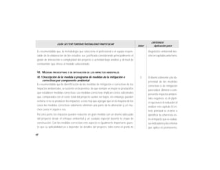 68
GUÍA SECTOR TURISMO MODALIDAD PARTICULAR
Valor
CRITERIOS
Aplicación para
Es recomendable que, la metodología que seleccione el profesional o el equipo respon-
sable de la elaboración de los estudios sea justificada considerando principalmente el
grado de interacción o complejidad del proyecto o actividad bajo análisis y el nivel de
certidumbre que ofrece el modelo seleccionado.
VI. MEDIDAS PREVENTIVAS Y DE MITIGACIÓN DE LOS IMPACTOS ABIENTALES
VI.1 Descripción de la medida o programa de medidas de la mitigación o
correctivas por componente ambiental
Es recomendable que la identificación de las medidas de mitigación o correctivas de los
impactos ambientales, se sustente en la premisa de que siempre es mejor no producirlos
que establecer medidas correctivas. Las medidas correctivas implican costos adicionales
que, comparados con el costo total del proyecto suelen ser bajos, sin embargo, pueden
evitarse si no se producen los impactos; a esto hay que agregar que en la mayoría de los
casos las medidas correctivas solamente eliminan una parte de la alteración y, en mu-
chos casos ni siquiera eso.
Por otra parte, los impactos pueden reducirse en gran medida con un diseño adecuado
del proyecto desde el enfoque ambiental y un cuidado especial durante la etapa de
construcción. Con las medidas correctivas este aspecto es igualmente importante, pues-
to que su aplicabilidad va a depender de detalles del proyecto, tales como el grado de
diagnóstico ambiental des-
crito en capítulos anteriores.
El diseño coherente y la ob-
jetividad de las medidas
correctivas o de mitigación
para reducir,eliminaro com-
pensarlosimpactosambien-
tales negativos, es el objeti-
vo que busca el evaluador al
analizar este capítulo. El cri-
terio principal se orienta a
identificar la coherencia en-
tre el impacto que se evalúa,
sus indicadores ylos criterios
que aplica el promovente,
3
 