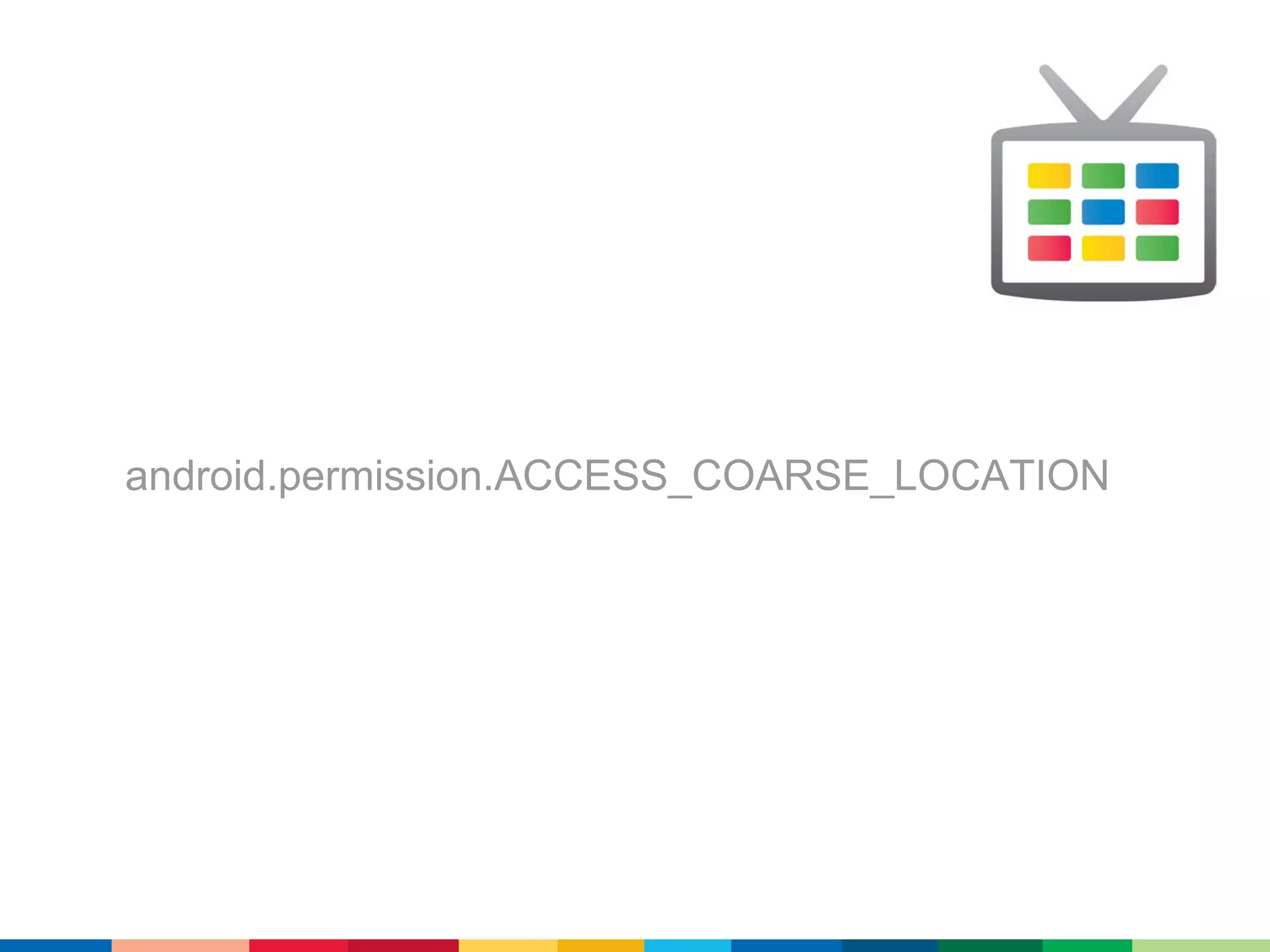 android.permission.ACCESS_COARSE_LOCATION
 