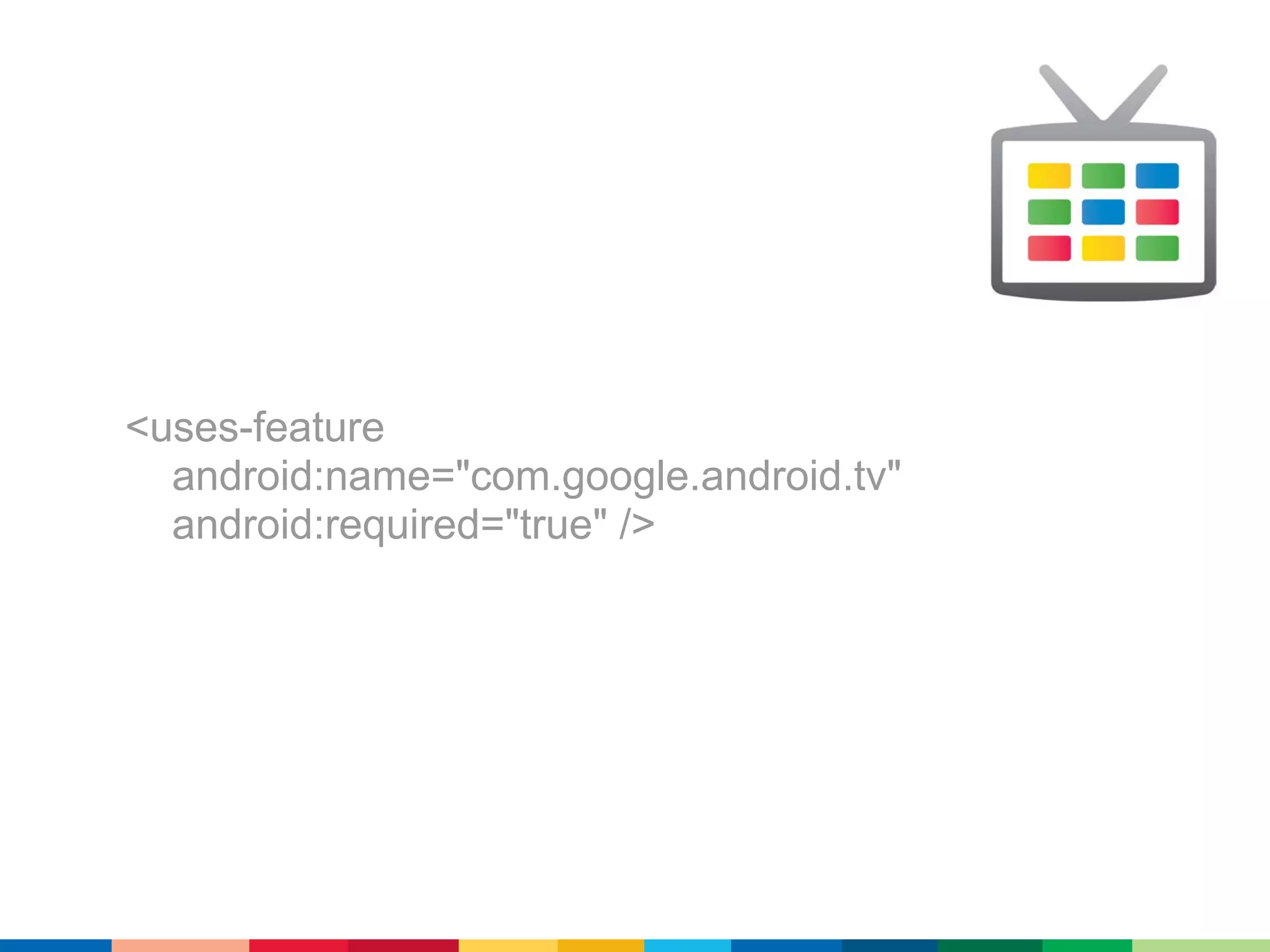 <uses-feature
  android:name="com.google.android.tv"
  android:required="true" />
 
