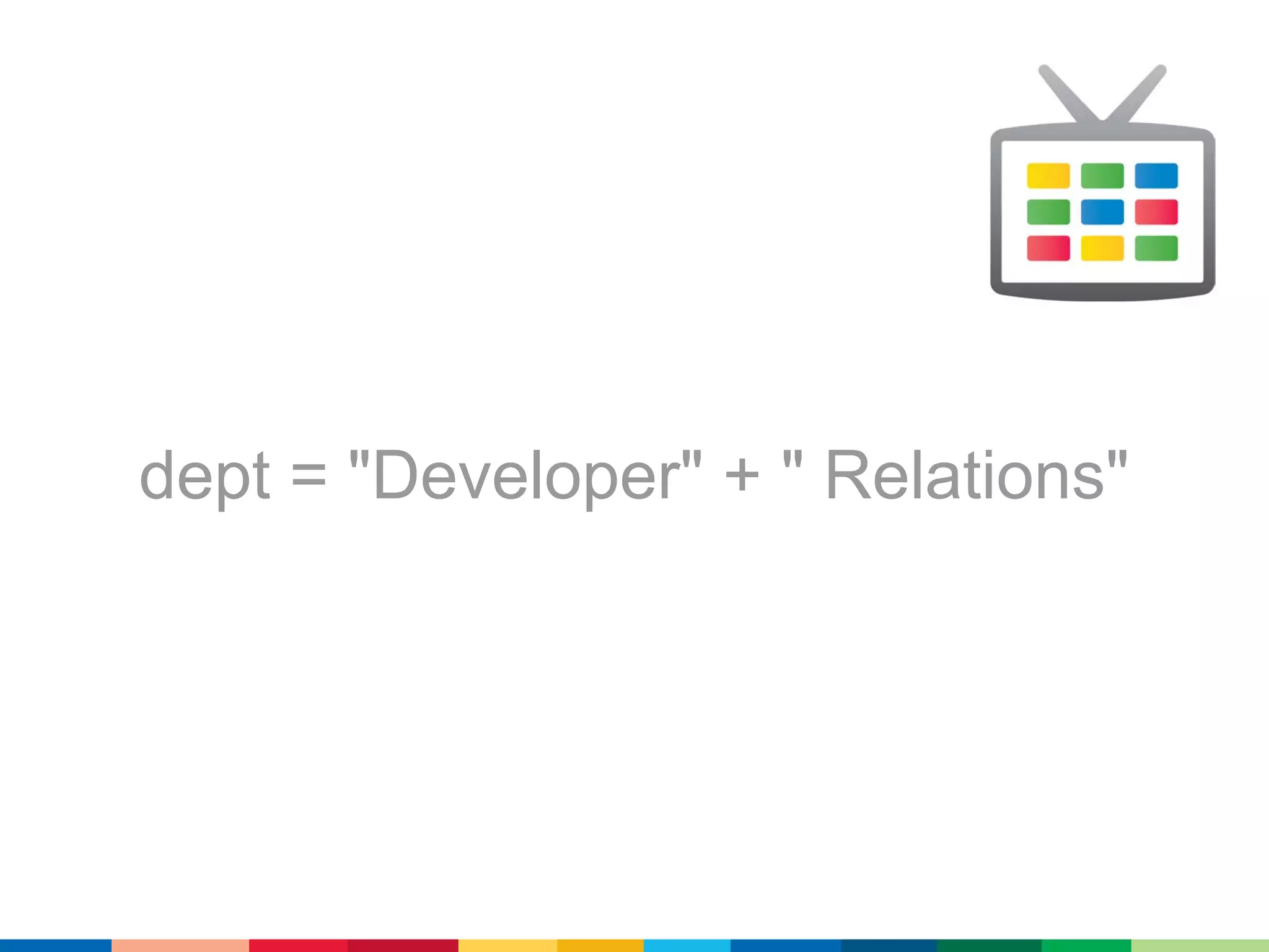 dept = "Developer" + " Relations"
 