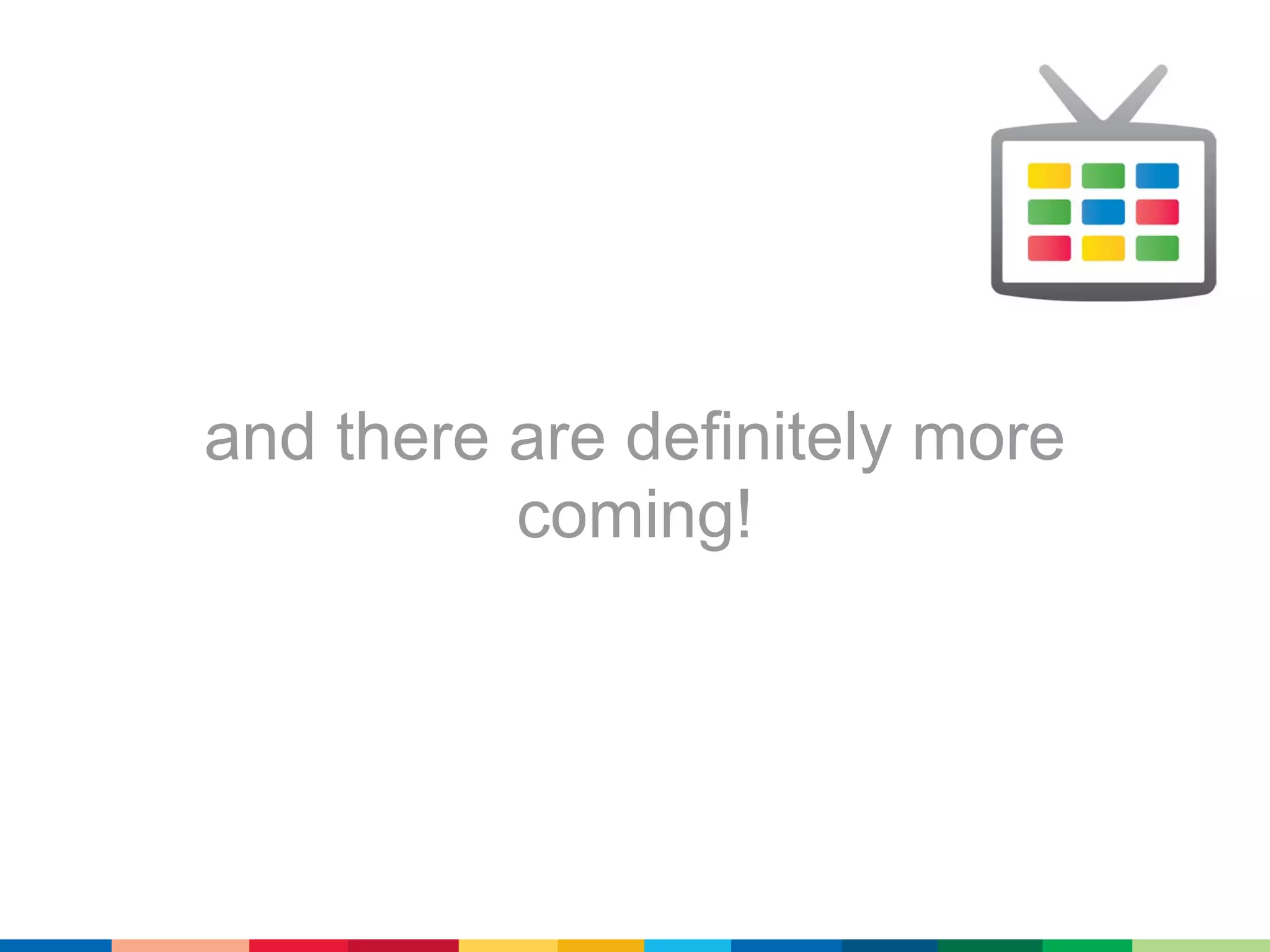 and there are definitely more
          coming!
 