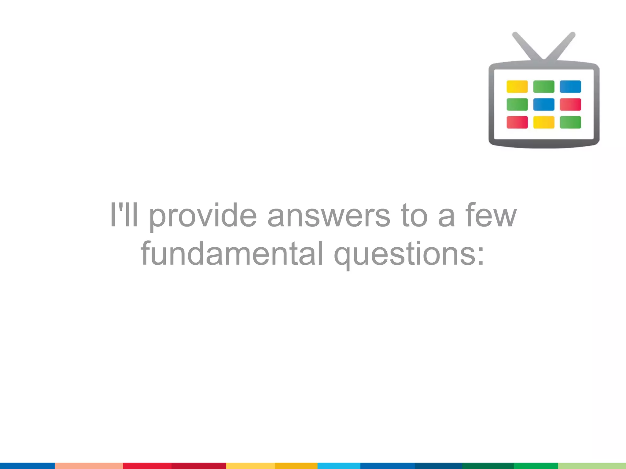 I'll provide answers to a few
    fundamental questions:
 