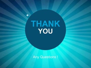 Any Questions !
YOU
THANK
 